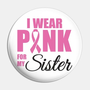 I Wear Pink for my Sister Pin