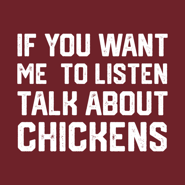 funny if you want me to listen talk about chickens by spantshirt