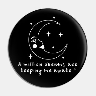 A Million Dreams Are Keeping Me Awake Pin