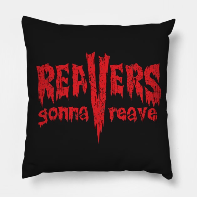 Reavers Gonna Reave Pillow by bigdamnbrowncoats