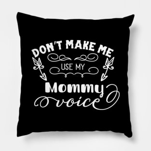 Don't Make Me Use My Mommy Voice Mothers Day Gift Pillow