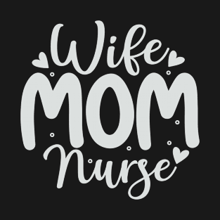 Wife Mom Nurse Mothers Day Gifts T-Shirt