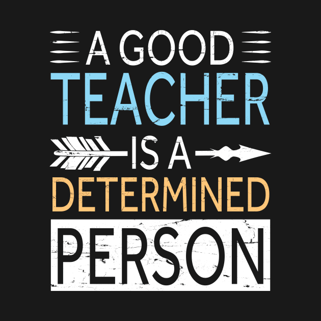 A Good Teacher Is A Determined Person Happy Teachers Day by bakhanh123