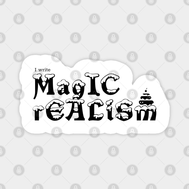 I write Magic Realism Magnet by H. R. Sinclair