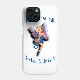 We are all a little fairies Phone Case