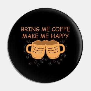 Bring me Coffee make me happy - funny coffee design Pin