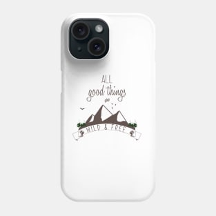 Wildlife and Nature Products - All Good Things are Wild & Free Phone Case