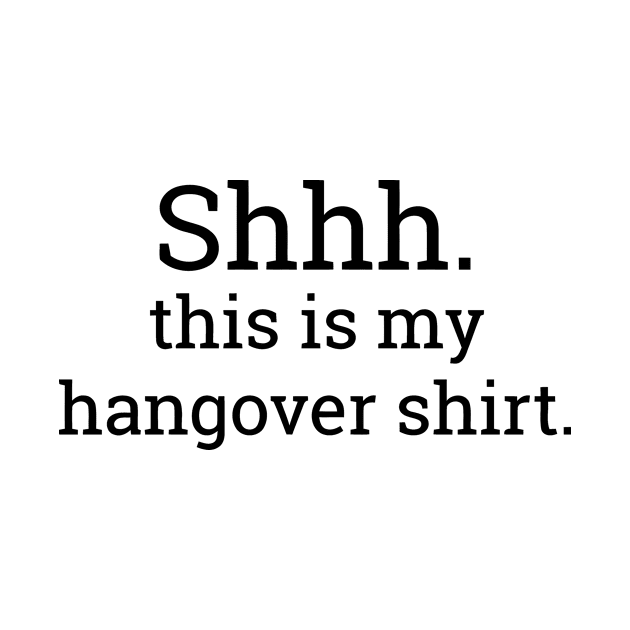 Shhh This Is My Hangover Shirt by CuteSyifas93