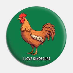 I Love Dinosaurs - Even Though I'm Chicken Pin