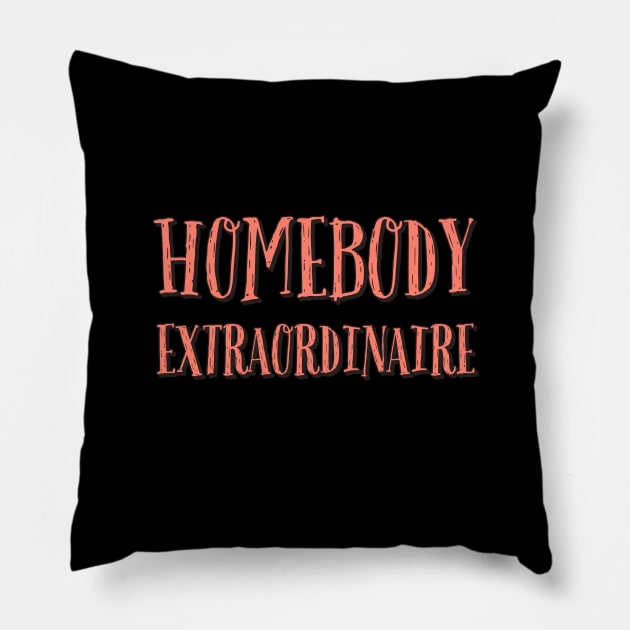 Homebody Extraordinaire Pillow by wildjellybeans