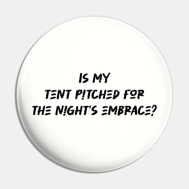 Is my tent pitched for the night's embrace - Camping And Hiking lover Pin by BenTee