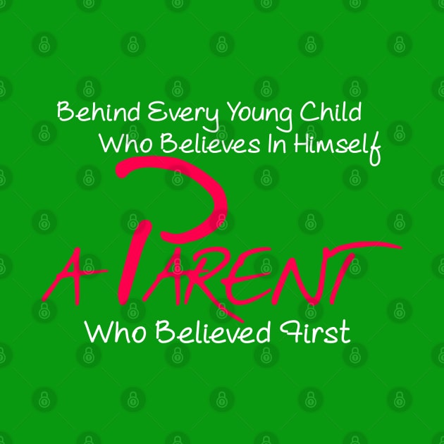 Behind every young child who believes in himself a parent who believed first by Otaka-Design