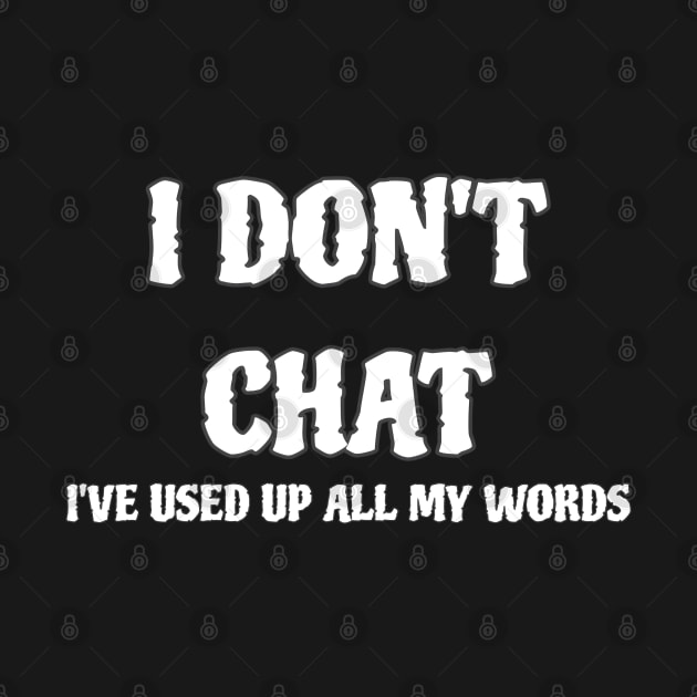 I Don T Chat I Ve Used Up All My Words by r.abdulazis