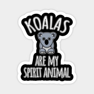 Koalas are my spirit animal Magnet