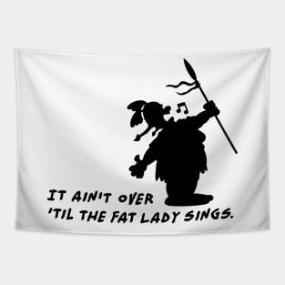 It ain't over 'til the fat Lady sings Tapestry