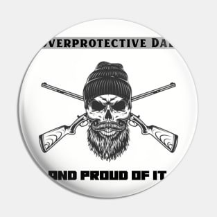 Overprotective Dad and proud of it Pin