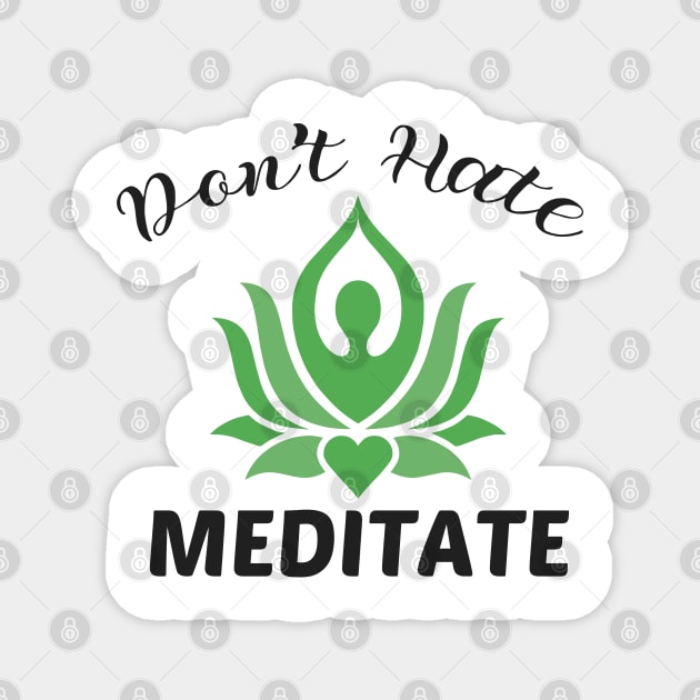 Don't Hate Meditate Magnet by yusufdehbi