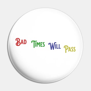 Bad Times Will Pass Pin