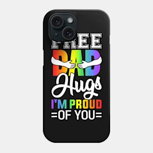Free Dad Hugs I'm Proud Of You Pride Month Phone Case