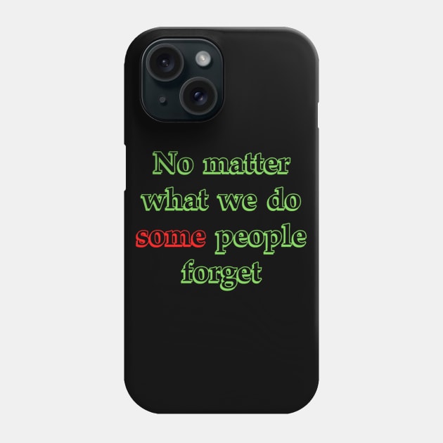 "Some" people Forget Phone Case by Aversome