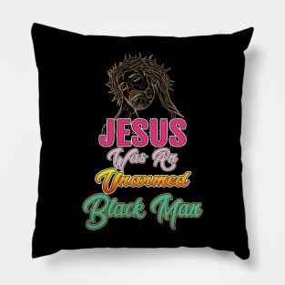 Jesus Was An Unarmed Black Man Pillow