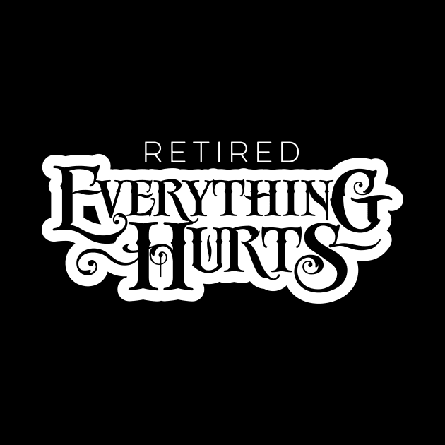 Retired: Everything Hurts - funny retirement by eBrushDesign