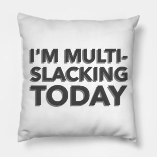 I'm Multi-Slacking Today Pillow