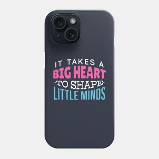 It Takes a Big Heart to Shape Little Minds // Teacher Life // Proud Teacher Phone Case