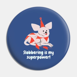 Slobbering is my superpower! Pin