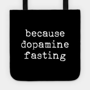 Because dopamine fasting Tote