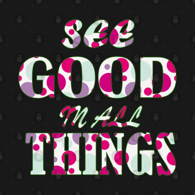 see good in all things by graficklisensick666