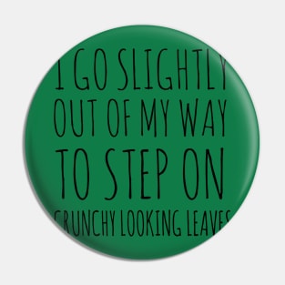 I go slightly out of my way to step on crunchy looking leaves Pin