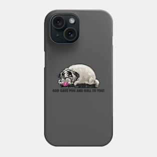 God Gave Pug And Roll To You! Phone Case