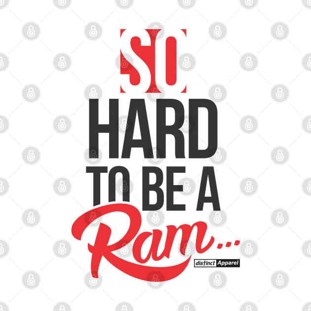 SO HARD TO BE A RAM (1892 edition) by DistinctApparel