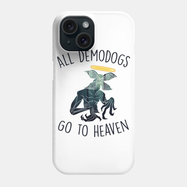 All Demodogs Go to Heaven Stranger Things Inspired Demogorgon Phone Case by charlescheshire
