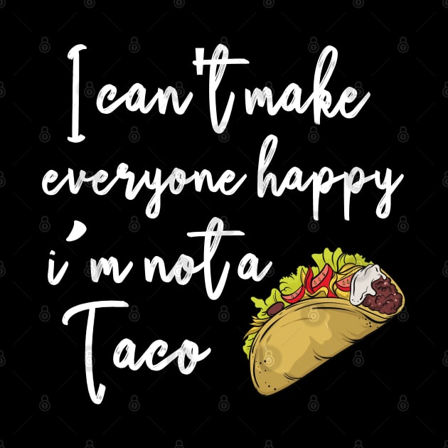 I can't make everyone happy i'm not a taco by bakmed