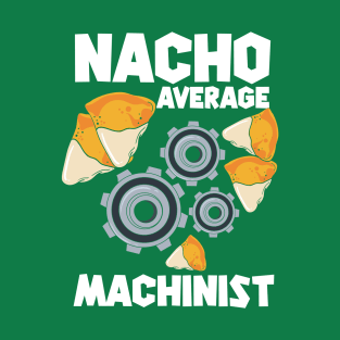 Nacho Average Machinist | CNC Machinist or CNC Programmer T-Shirt