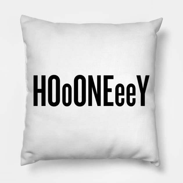 Oh honey! Hoooneeey! -Black text Pillow by klg01