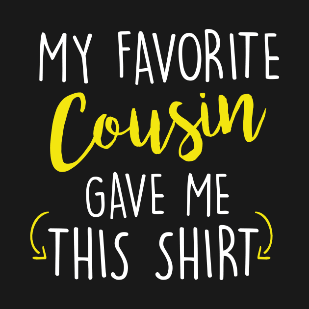 Funny My Favorite Cousin Gave Me This Shirt by theperfectpresents