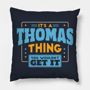 It's a Thomas Thing, You Wouldn't Get It // Thomas Family Last Name Pillow