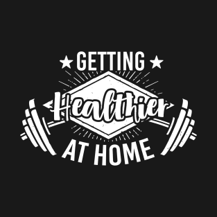 Getting Healthier at Home - Quarantine Fitness T-Shirt