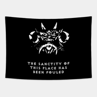 The sanctity of this place has been fouled. Tapestry