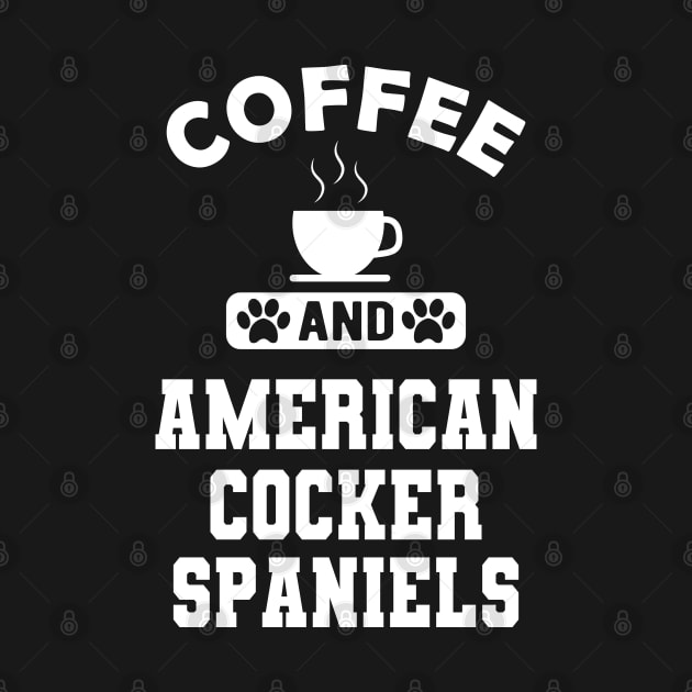 American Cocker Spaniel - Coffee and american cocker spaniels by KC Happy Shop