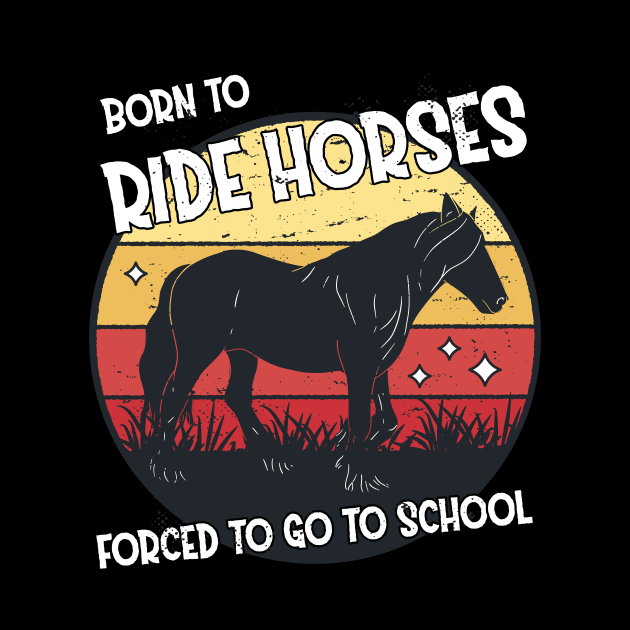 Horse Riding Horse Lover Horse Girl Born to ride horses forced to go to school by star trek fanart and more