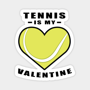 Tennis Is My Valentine - Funny Quote Magnet