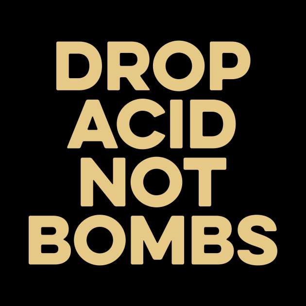 Drop Acid Not Bombs by Yusa The Faith