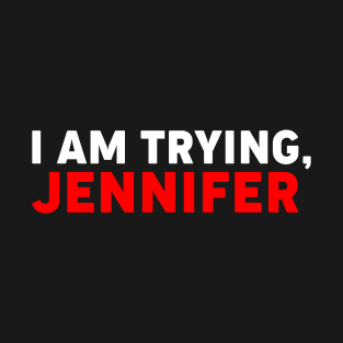 I'm Trying Jennifer T-Shirt