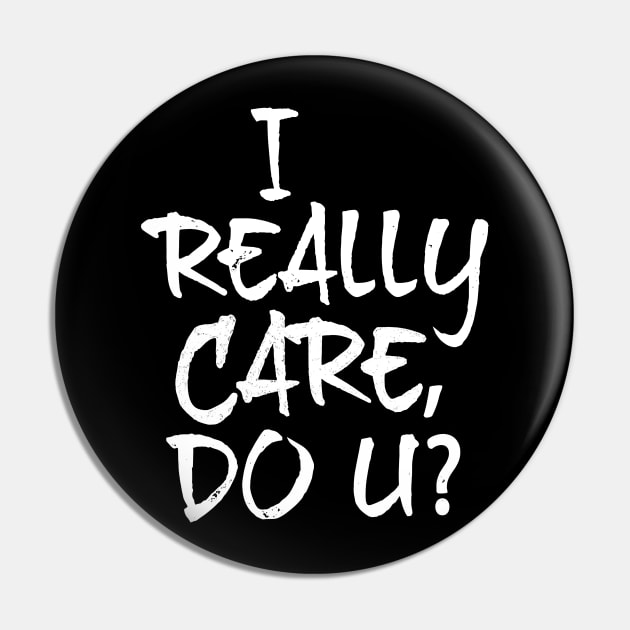 I Really Care, Do U? Pin by directdesign