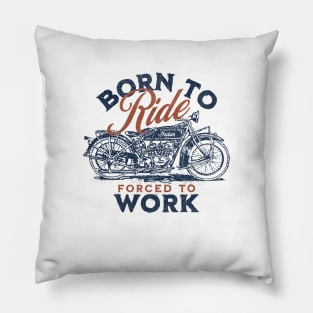 Born To Ride, Forced To Work Pillow