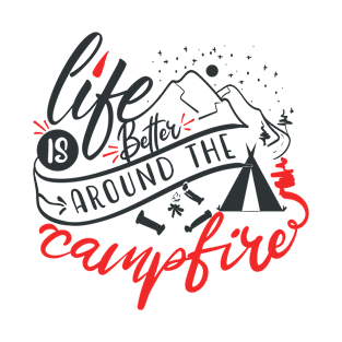 Life is Better Around the Campfire T-Shirt